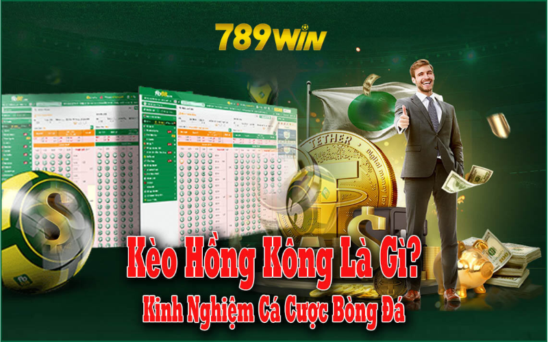 Tỷ lệ kèo Hong Kong là gì? Chia sẻ kinh nghiệm cá cược bất bại tại 789win