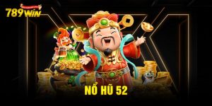 Nổ hũ 52 – Game đổi thưởng siêu tốc tại 789win