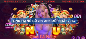 LINK TẢI NỔ HŨ 789 APK MỚI NHẤT 2024