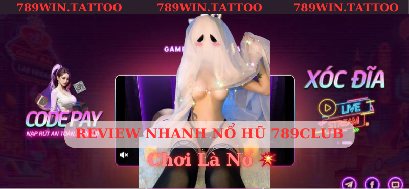 Review Nổ hũ 789 Club - Chơi Là Nổ 💥| Chi Tiết Tại 789WIN