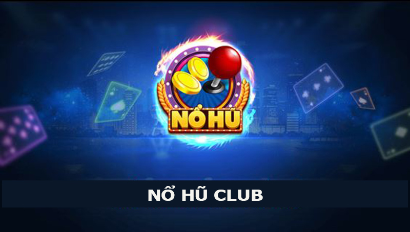 Cách chơi game Nổ hũ Club chiến thắng trăm triệu