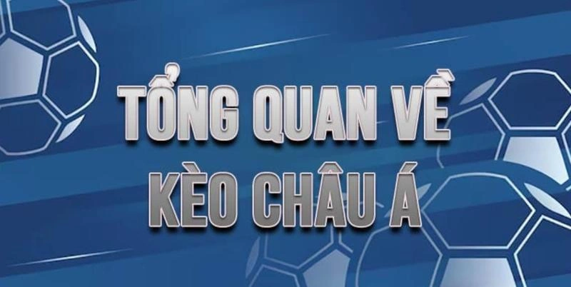 Tất tần tật về kèo Châu Á - Kèo bóng được yêu thích nhất hiện nay 